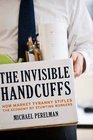 The Invisible Handcuffs of Capitalism How Market Tyranny Stifles the Economy by Stunting Workers