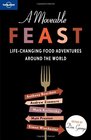 A Moveable Feast LifeChanging Food Adventures Around the World