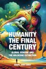 Humanity The Final Century: Global Ecocide and the Holocene Extinction