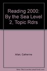 Reading 2000 By the Sea Level 2 Topic Rdrs