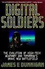 Digital Soldiers The Evolution of HighTech Weaponry and Tomorrow's Brave New Battlefeld