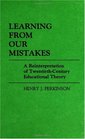 Learning from Our Mistakes A Reinterpretation of TwentiethCentury Educational Theory