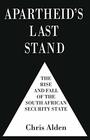Apartheid's Last Stand The Rise and Fall of the South African Security State
