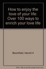 How to enjoy the love of your life Over 100 ways to enrich your love life