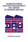 Markets Firms and the Management of Labour in Modern Britain