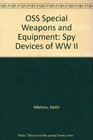 OSS Special Weapons and Equipments Spy Devices of World War II