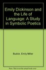 Emily Dickinson and the Life of Language A Study in Symbolic Poetics