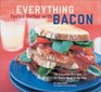 Everything Tastes Better with Bacon 70 Fabulous Recipes for Every Meal of the Day