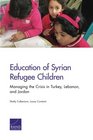 Education of Syrian Refugee Children Managing the Crisis in Turkey Lebanon and Jordan