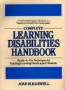 Complete Learning Disabilities Handbook ReadyToUse Techniques for Teaching LearningHandicapped Students
