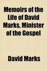 Memoirs of the Life of David Marks Minister of the Gospel