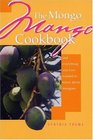 The Mongo Mango Cookbook And Everything You Ever Wanted to Know About Mangoes