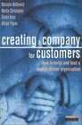 Creating A Company for Customers How to Build and Lead a Market Driven Organization