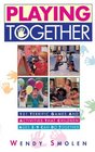 Playing Together : 101 Terrific Games and Activities That Children Ages Three to Nine Can Do Together