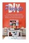 DIY Projects 55 Innovative and Creative Projects That Will Refresh Your Home and Your Everyday Life