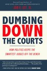 Dumbing Down the Courts  How Politics Keeps the Smartest Judges Off the Bench