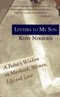 Letters to My Son A Father's Wisdom on Manhood Women Life and Love
