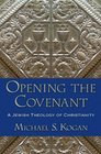 Opening the Covenant A Jewish Theology of Christianity