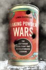 Baking Powder Wars The Cutthroat Food Fight that Revolutionized Cooking