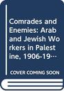 Comrades and Enemies Arab and Jewish Workers in Palestine 19061948