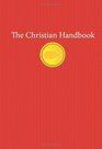 The Christian Handbook An Indispensable Guide to All Things Christian