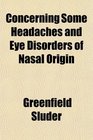 Concerning Some Headaches and Eye Disorders of Nasal Origin