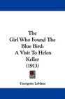 The Girl Who Found The Blue Bird A Visit To Helen Keller