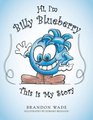 Hi I'm Billy Blueberry This Is My Story