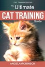 Cat Training Books The Ultimate Learning Guide for Training Cats Solving Behavioral Problems and Raising the Perfect Feline Companion