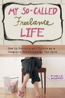 My SoCalled Freelance Life How to Survive and Thrive as a Creative Professional for Hire