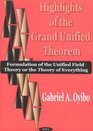 Highlights of the Grand Unified Theorem Formulation of the Unified Field Theory or the Theory of Everything