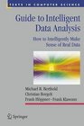 Guide to Intelligent Data Analysis How to Intelligently Make Sense of Real Data