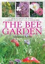 The Bee Garden How to Create or Adapt a Garden That Attracts and Nurtures Bees Maureen Little