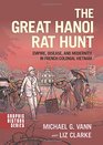 The Great Hanoi Rat Hunt Empire Disease and Modernity in French Colonial Vietnam