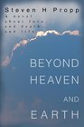 Beyond Heaven and Earth A novel about love and death and life