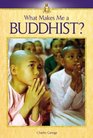 What Makes Me A   Buddhist