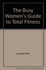 The Busy Women's Guide to Total Fitness