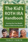 The Kid's ROTH IRA Handbook: Securing Tax-Free Wealth From a Child's First Paycheck or Money Answers for Employed Children, Their Parents, the Self-Employed and Entrepreneurs