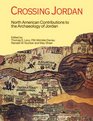 Crossing Jordan North American Contributions to the Archaeology of Jordan