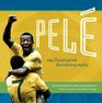 Pele The Illustratrated Autobiography Photographs and Memorabilia from Soccer's Greatest Player