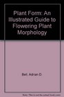 Plant Form An Illustrated Guide to Flowering Plant Morphology
