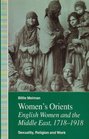 Women's Orients English Women and the Middle East 17181918Sexuality Religion and Work