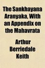 The Sankhayana Aranyaka With an Appendix on the Mahavrata