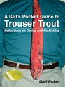 A Girl's Pocket Guide to Trouser Trout Reflections on Dating and FlyFishing