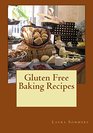 Gluten Free Baking Recipes A Cookbook for Wheat Free Baking