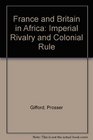 France and Britain in Africa Imperial Rivalry and Colonial Rule