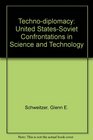 TechnoDiplomacy US Soviet Confrontations in Science and Technology