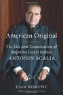 American Original The Life and Constitution of Supreme Court Justice Antonin Scalia