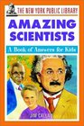The New York Public Library Amazing Scientists A Book of Answers for Kids