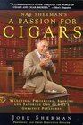 Nat Sherman's a Passion for Cigars Selecting Preserving Smoking and Savoring One of Life's Greatest Pleasures